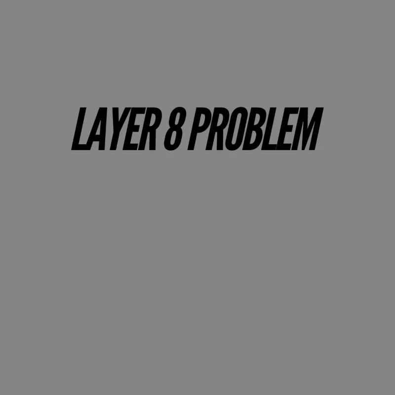 Layer 8 Problem