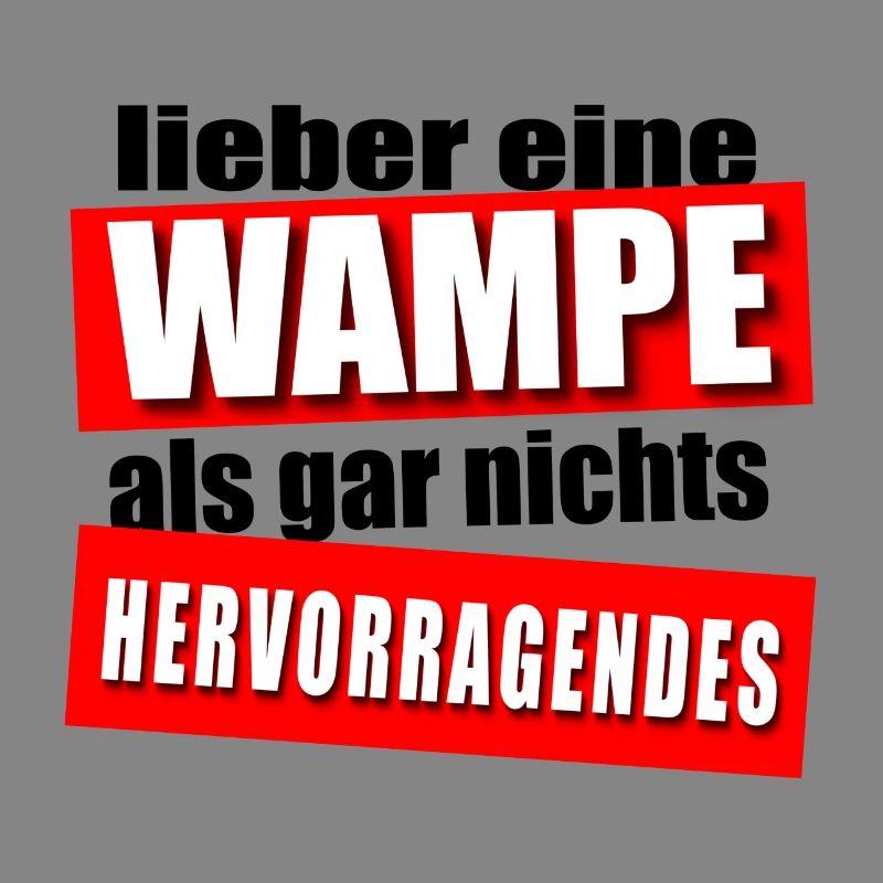 Lieber eine Wampe!