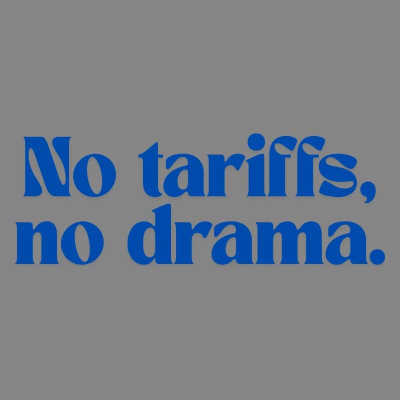 No tariffs, no drama.