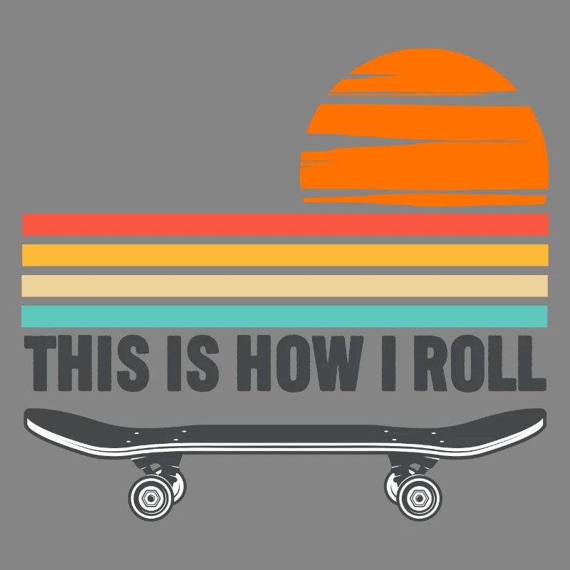 Skateboarding This Is How I Roll