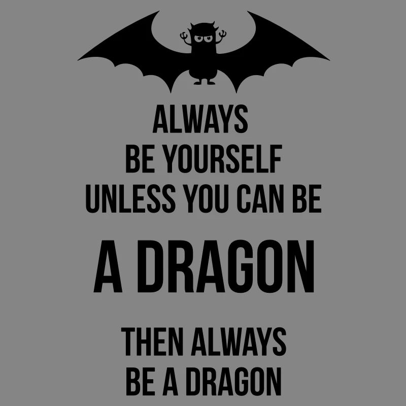 always be yourself be a dragon