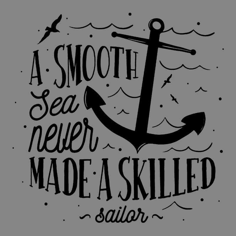 Sea Captain A Smooth Sea Never Made A Skilled