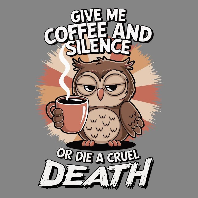Kaffee Eule - geb mir Kaffee und Stille oder stirb