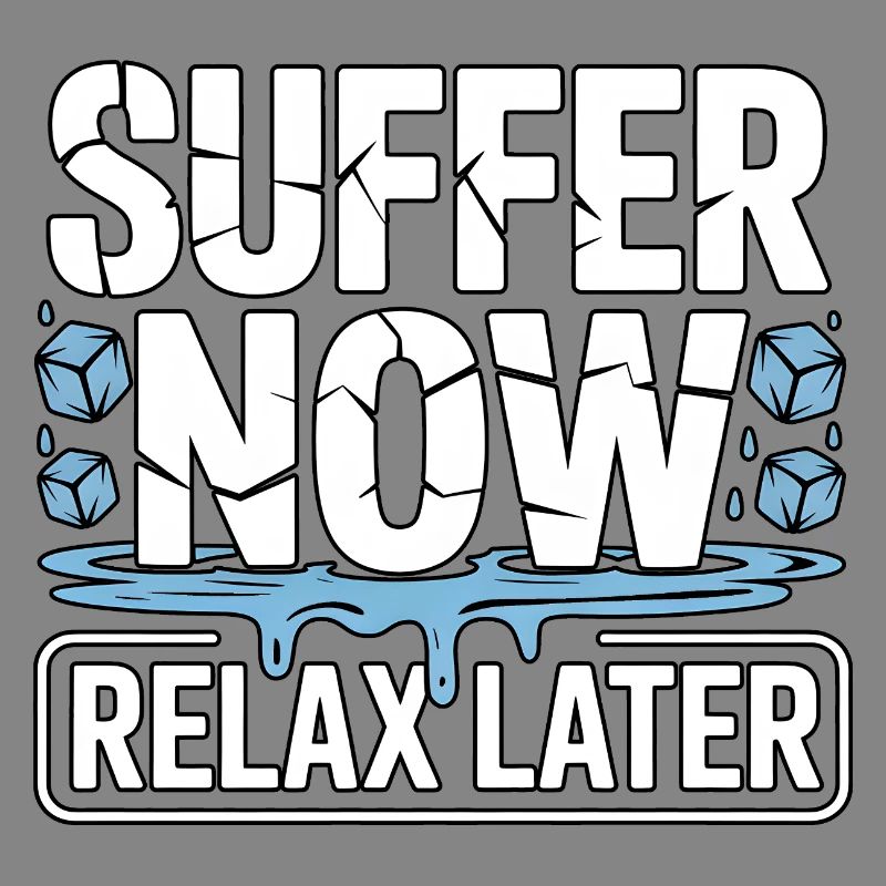 Suffer Now Relax Later Eisbaden