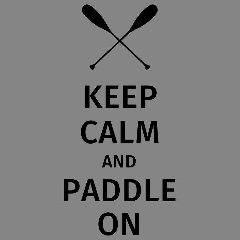 Keep Calm and Paddle on