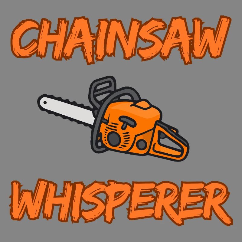Chainsaw Whisperer - Funny Logger Design