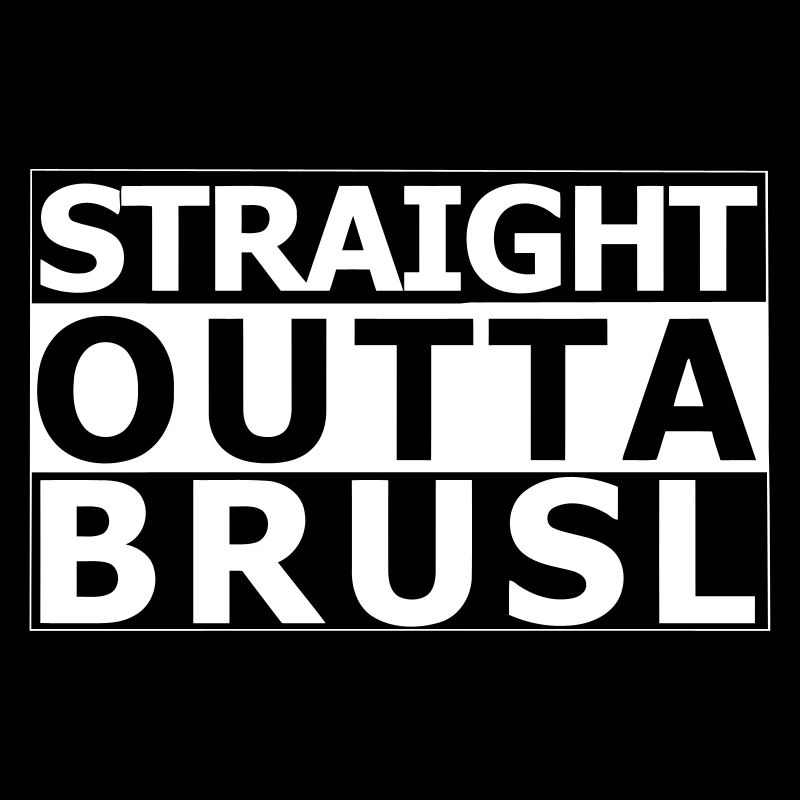 straight outta brusl