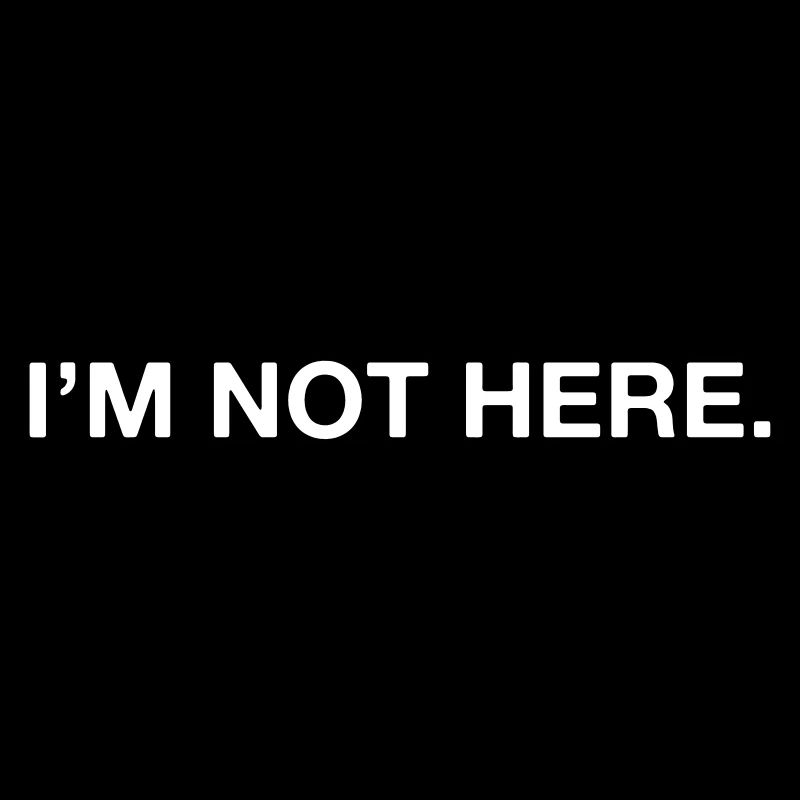 I'm not here