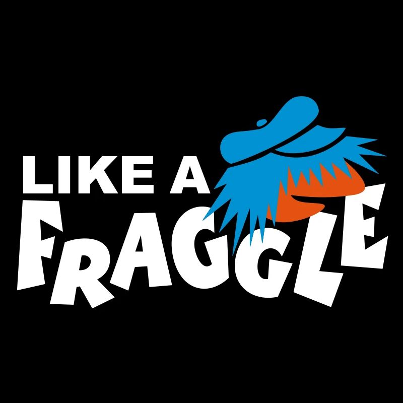 LIKE A FRAGGLE