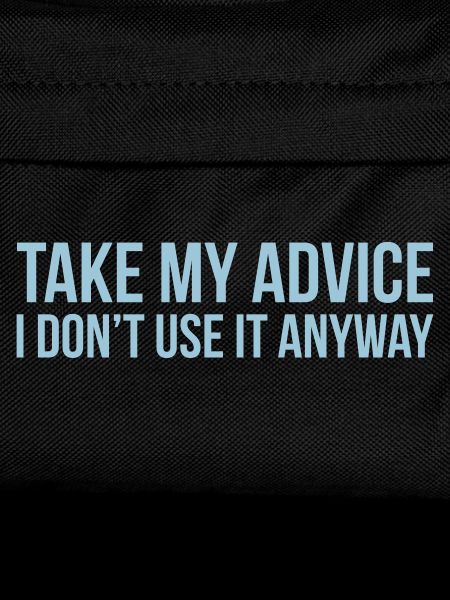 Take my advice