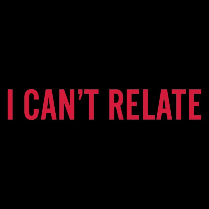 I can't relate