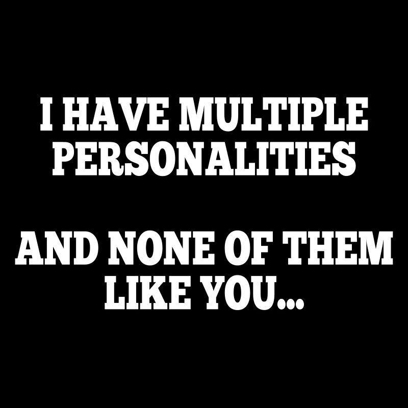 i have multiple personalities I