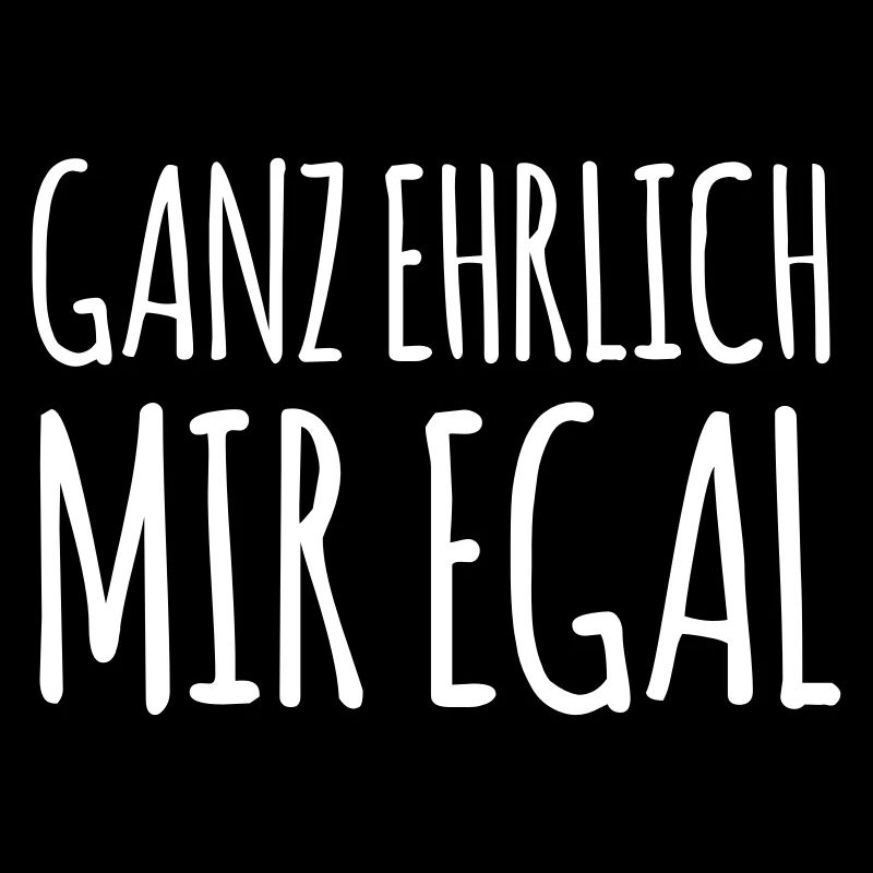 ganz ehrlich mir egal (dh)