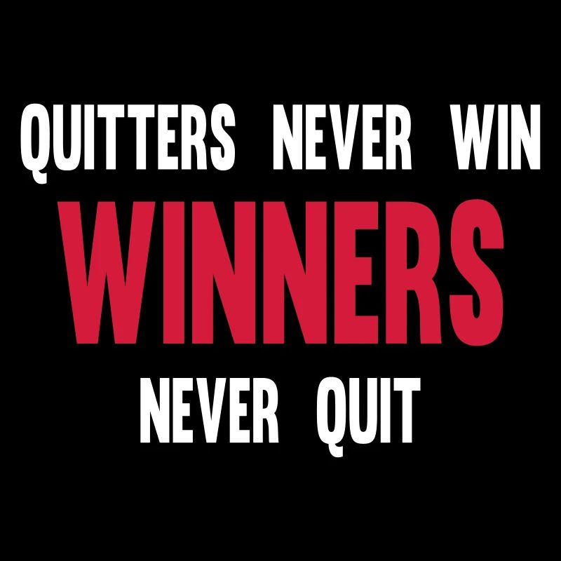 Quitters Never Win Winners Never Quit