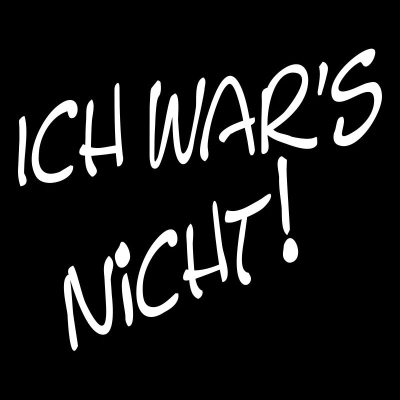 ICH WAR'S NICHT!