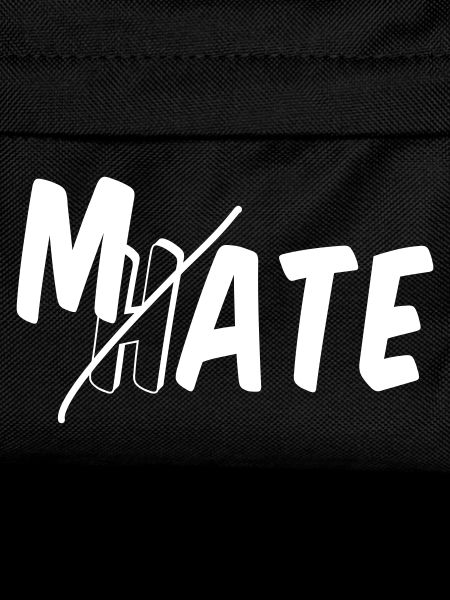 Mate - don't hate