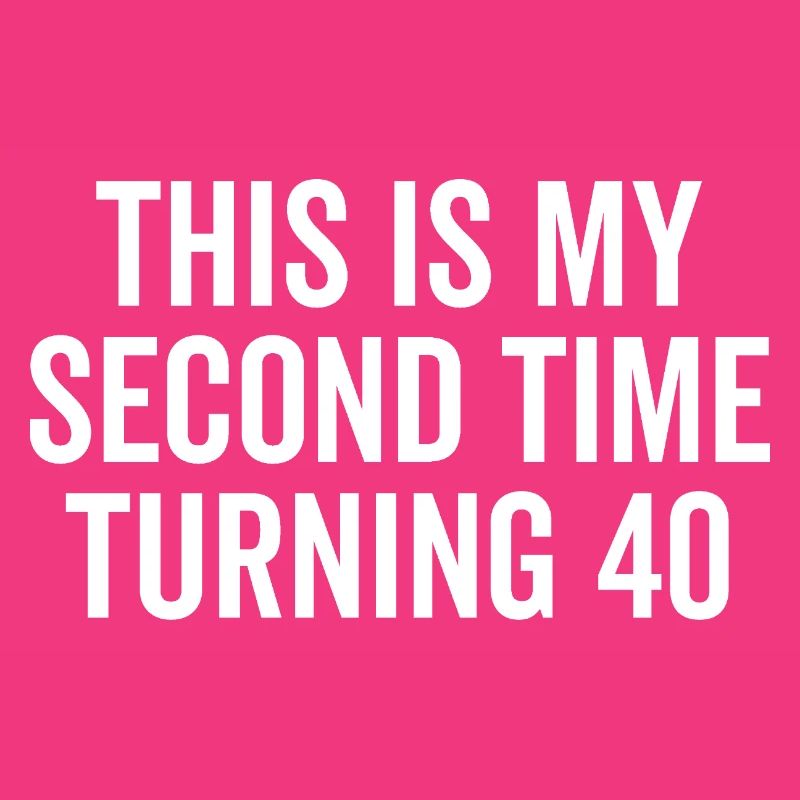 This Is My Second Time Turning 40