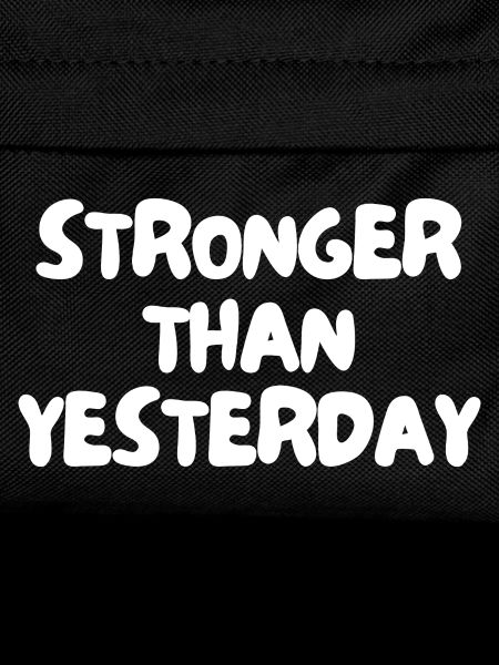 Stronger than yesterday