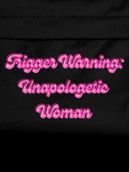 Trigger Warning: Unapologetic Woman