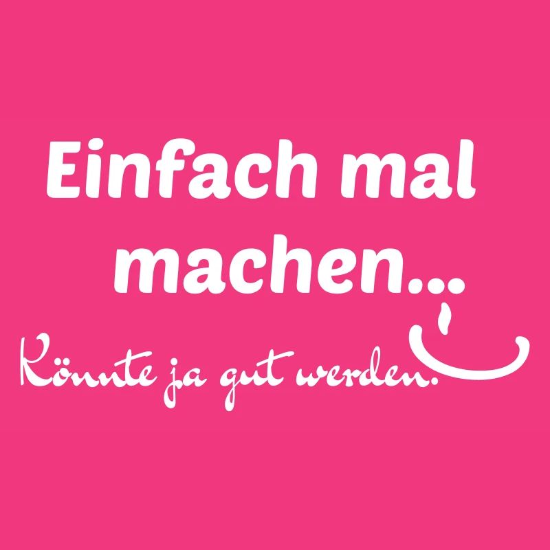 Einfach mal machen...