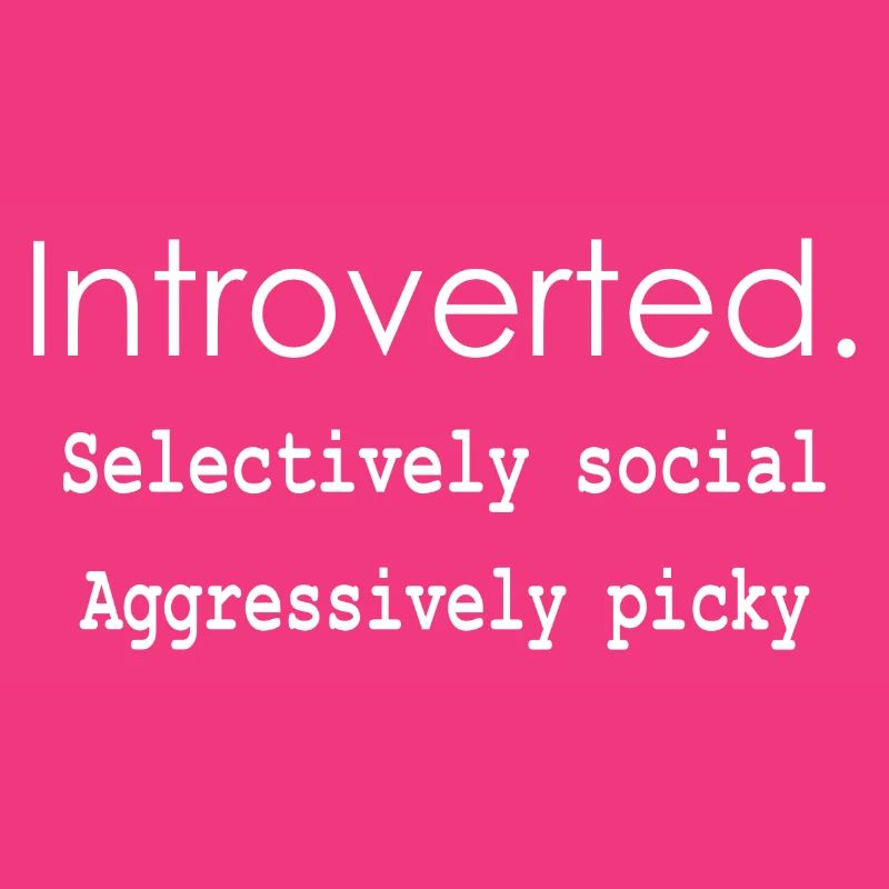 Introverti. Sélectivement social Agressivement difficile