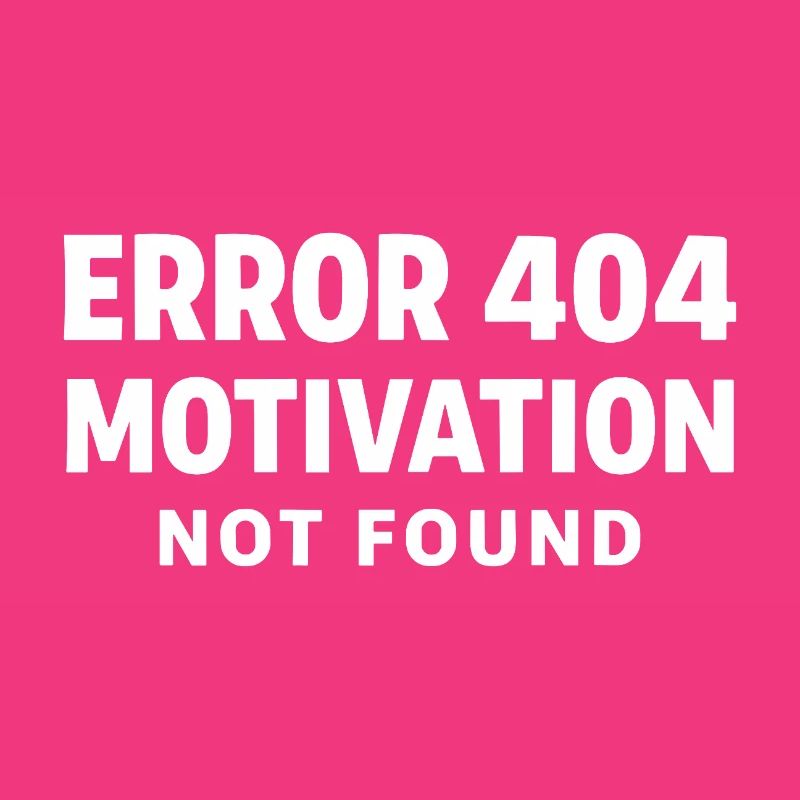 Error 404 Motivation not found Funny saying