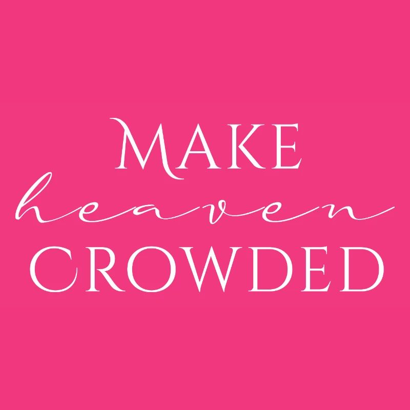 Make Heaven Crowded Glaube Design