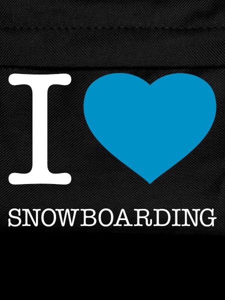I LOVE SNOWBOARDING