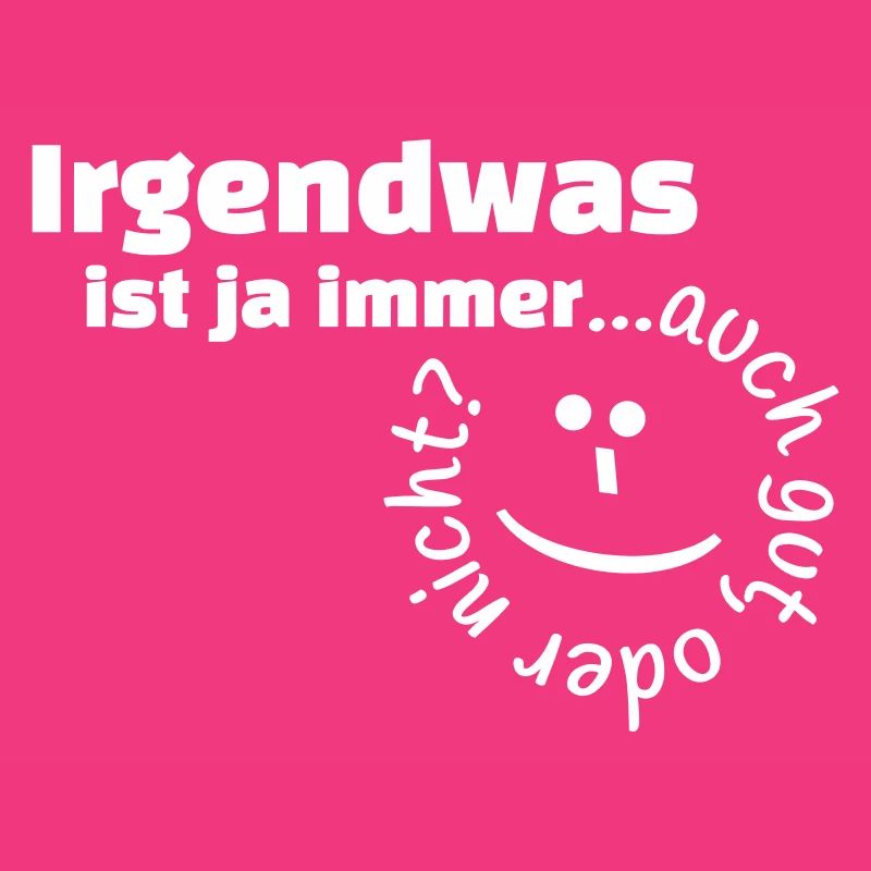 Irgendwas ist ja immer...auch gut, oder nicht?