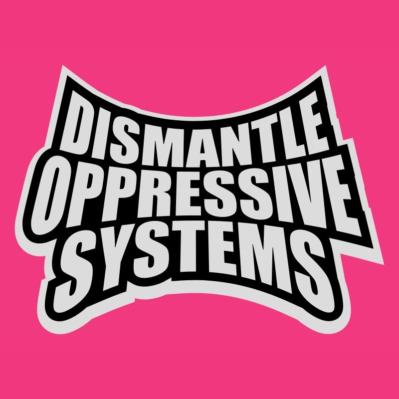 Dismantle Oppressive Systems Aktivismus Statement