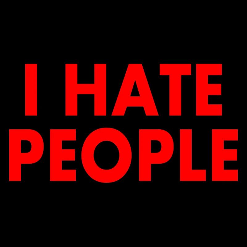 I hate people