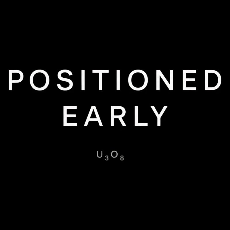 Uranium Investor Positioned Early Shirt