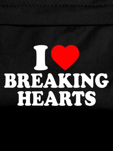 I love breaking hearts