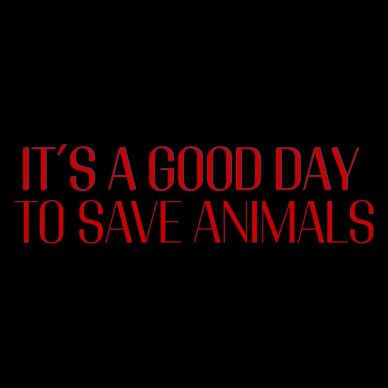 It’s a Good Day to Save Animals – Statement Design