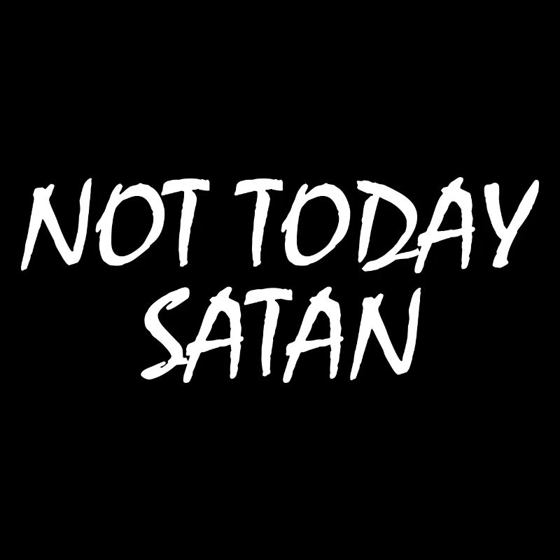 Not today satan
