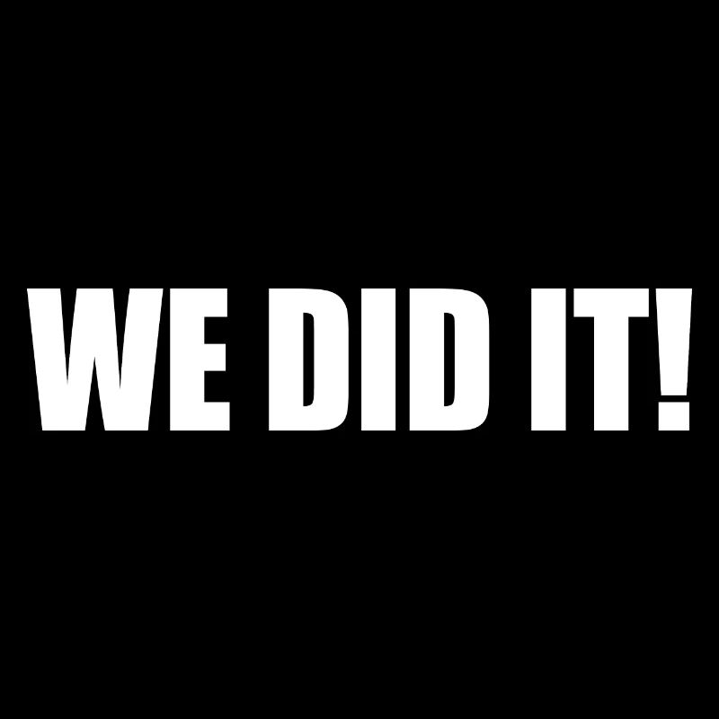 We did it