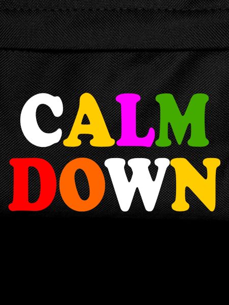 Calm down