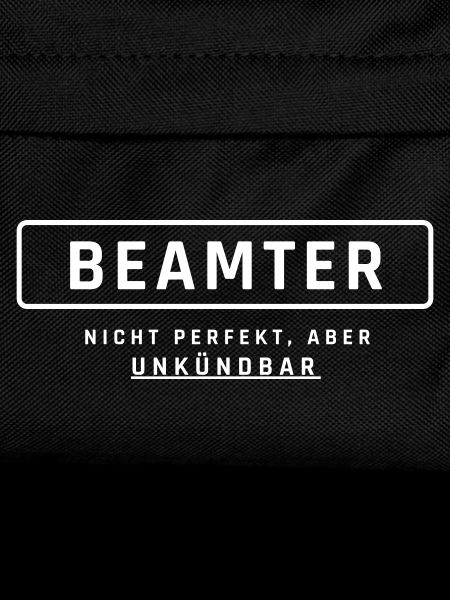 Beamter! Unkündbare Perfektion