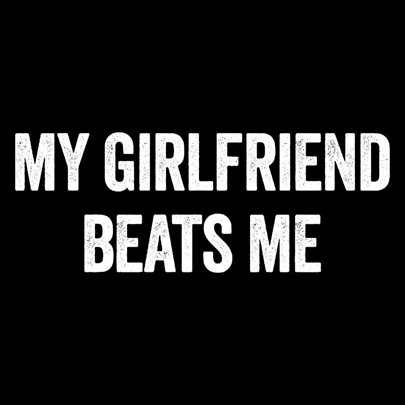 My girlfriend bangs me Funny sarcastic M
