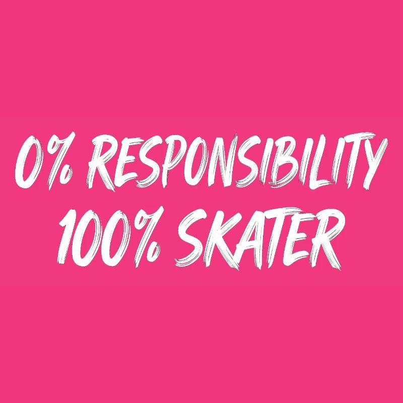 0% Responsibility 100% Skater
