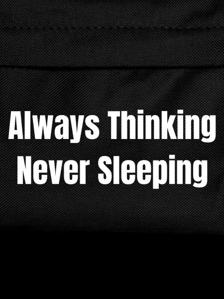 Always think never sleep