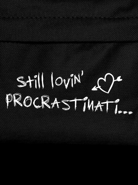 still lovin procrastination white