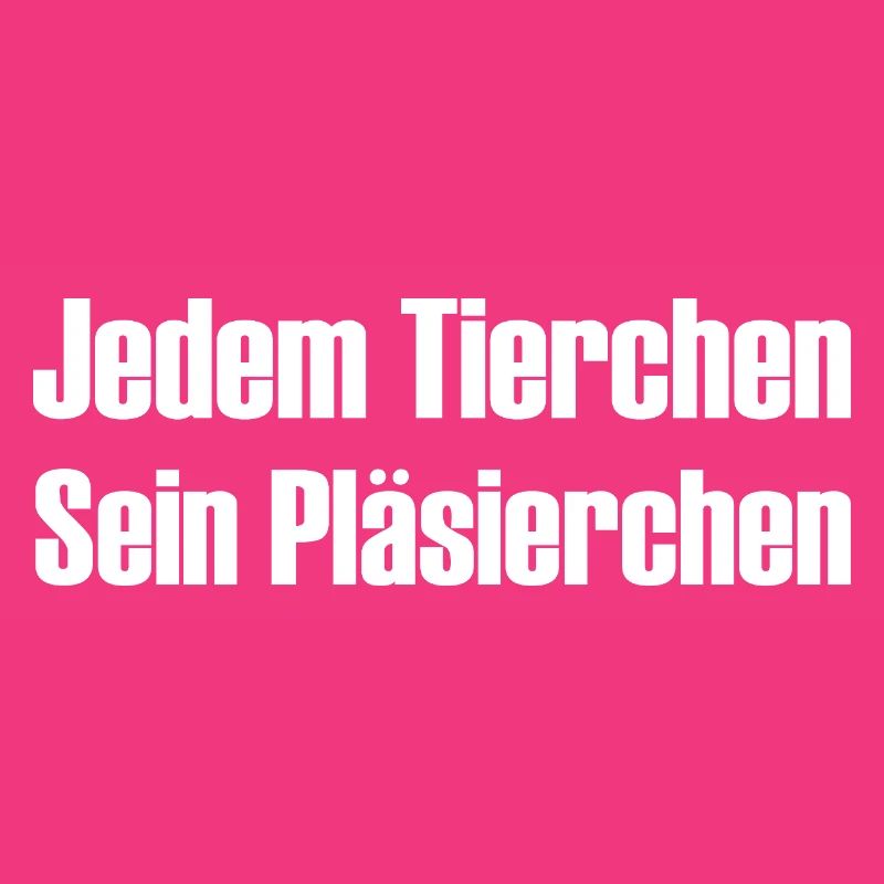 Jedem Tierchen sein Pläsierchen lustige Sprüche