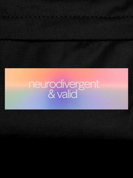 Neurodivergent & valid