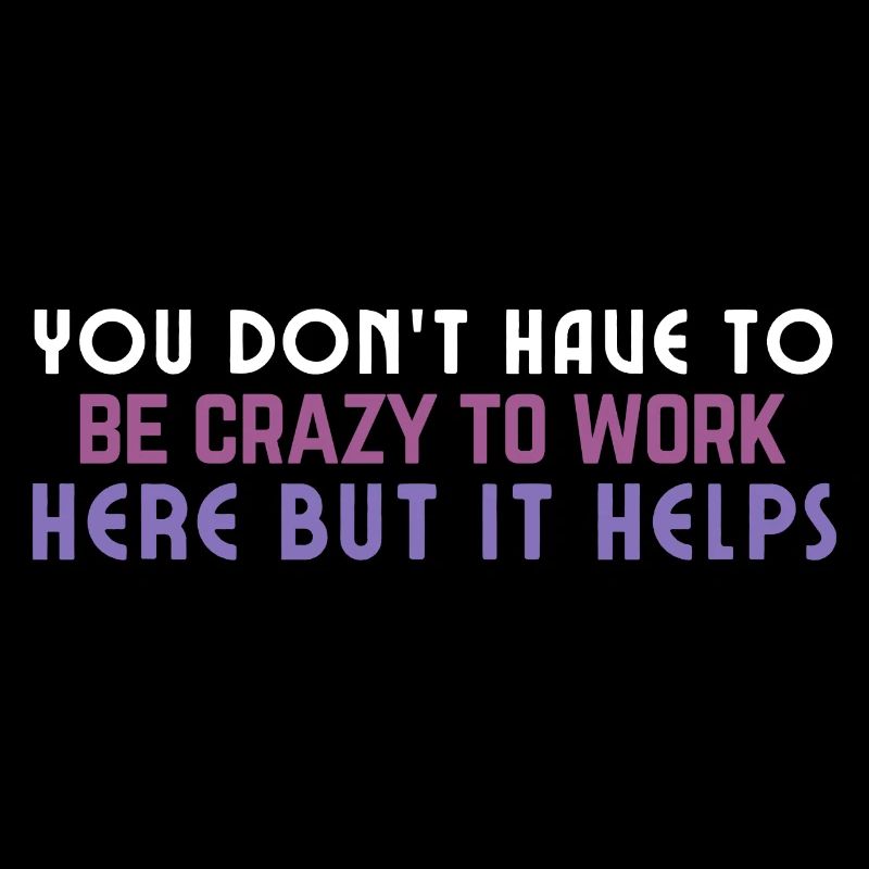Crazy to Work Here Quote
