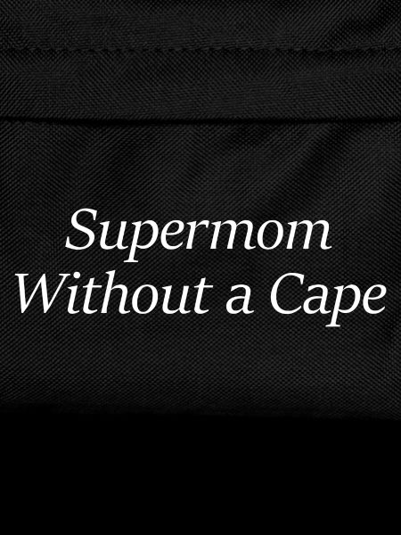 Supermom Without a Cape