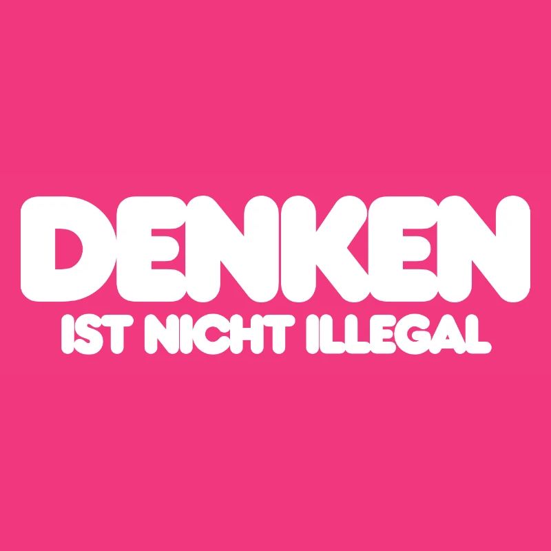 DENKEN IST NICHT ILLEGAL, WEISER IT SPRUCH