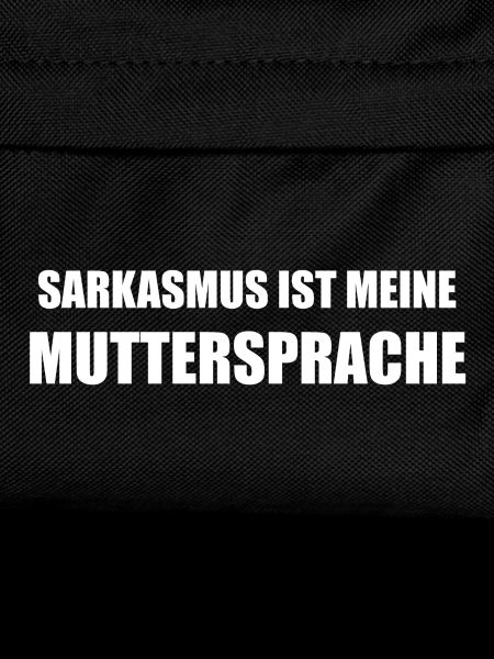 Sarkasmus ist meine Muttersprache
