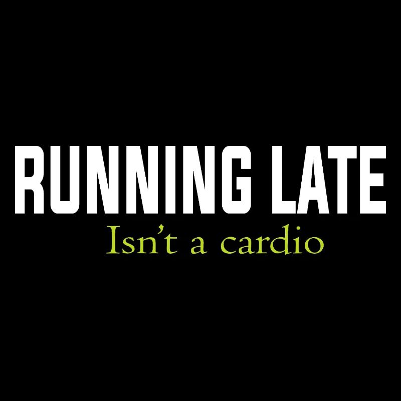 RUNNING LATE IS NOT A CARDIO