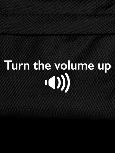 Turn the volume up